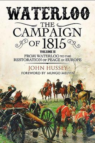 Kniha Waterloo: The Campaign of 1815: Volume II - From Waterloo to the Restoration of Peace in Europe Mungo Melvin