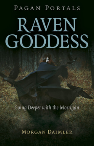 Carte Pagan Portals - Raven Goddess - Going Deeper with the Morrigan 