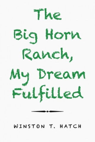 Книга Big Horn Ranch, My Dream Fulfilled 