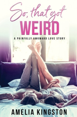 Buch So, That Got Weird Amelia Kingston