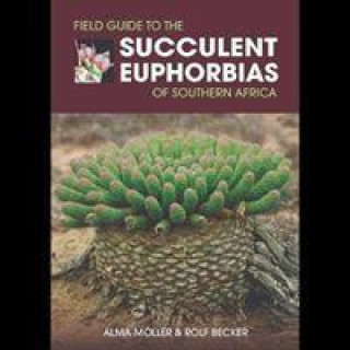 Kniha Field Guide to the Succulent Euphorbias of southern Africa Alma Moeller