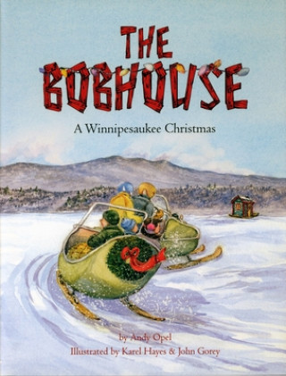 Kniha The Bobhouse: A Winnipesaukee Christmas Karel Hayes