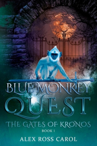 Libro Blue Monkey Quest: The Gates of Kronos - Book I Alex Ross Carol