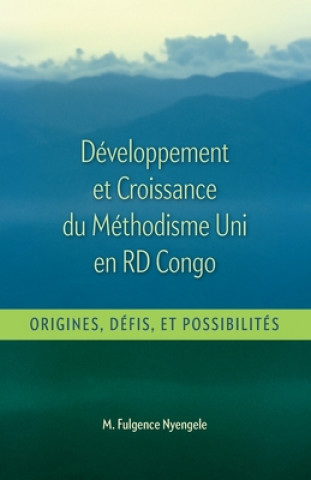 Könyv Développement et Croissance du Methodisme Uni en RD Congo: Origines, Défis, et Possibilitiés 