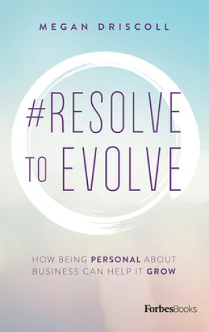Libro #Resolve to Evolve: How Being Personal about Business Can Help It Grow Megan Driscoll