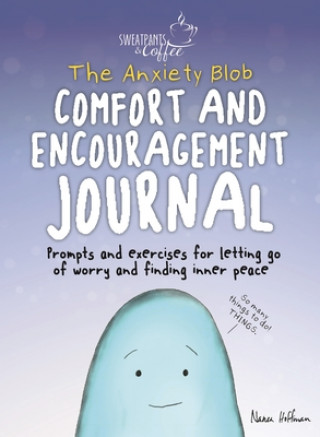 Kniha Sweatpants & Coffee: The Anxiety Blob Comfort and Encouragement Journal: Prompts and Exercises for Letting Go of Worry and Finding Inner Peace 