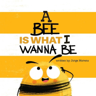 Kniha Bee is What I Wanna Be Yip Jar Design