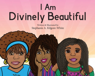 Книга I Am Divinely Beautiful Stephanie A. Kilgore-White