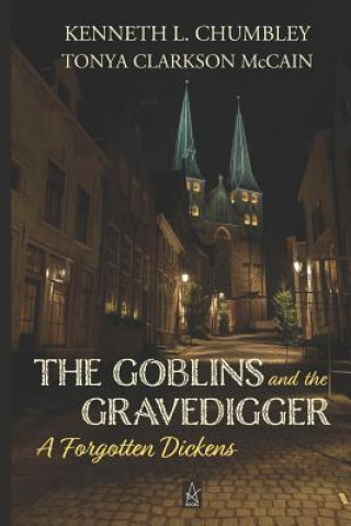 Kniha The Goblins and the Gravedigger: A Forgotten Dickens Kenneth L. Chumbley