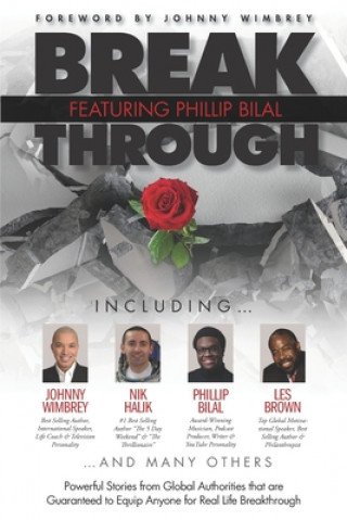 Carte Break Through Featuring Phillip Bilal: Powerful Stories from Global Authorities that are Guaranteed to Equip Anyone for Real Life Breakthrough Les Brown