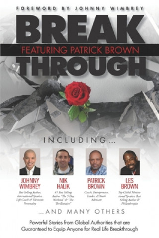 Kniha Break Through Featuring Patrick Brown: Powerful Stories from Global Authorities that are Guaranteed to Equip Anyone for Real Life Breakthrough Les Brown