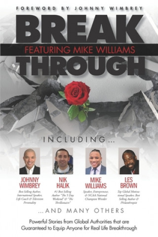 Kniha Break Through Featuring Mike Williams: Powerful Stories from Global Authorities that are Guaranteed to Equip Anyone for Real Life Breakthrough. Les Brown