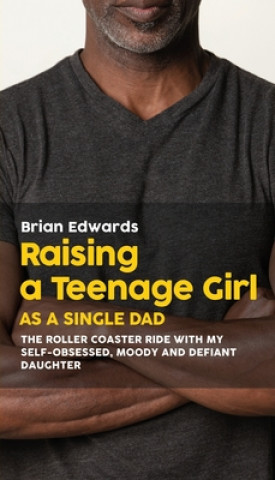 Könyv Raising a Teenage Daughter as a Single Dad 