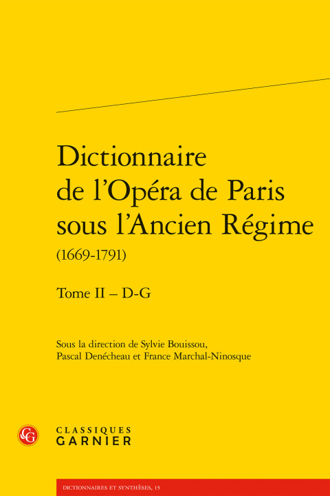 Carte Dictionnaire de l'Opera de Paris Sous l'Ancien Regime (1669-1791). Tome II - D-G Pascal Denecheau