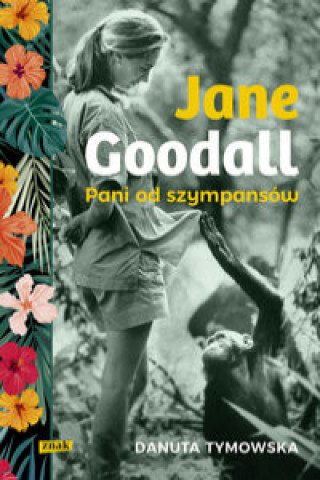 Książka Jane Goodall Pani od szympansów Tymowska Danuta