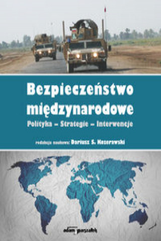 Könyv Bezpieczeństwo międzynarodowe Polityka-Strategie-Interwencje (red.)Kozerawski Dariusz S.