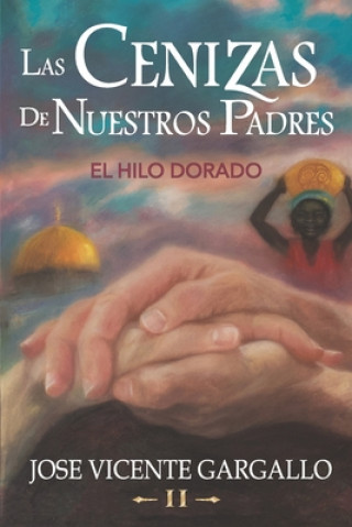 Knjiga Las cenizas de nuestros padres II: El hilo dorado Jose Vicente Gargallo Martin