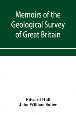 Knjiga Memoirs of the Geological Survey of Great Britain and the Museum of Practical Geology. the Geology of the Country Around Oldham, Including Manchester John William Salter