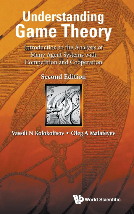 Könyv Understanding Game Theory: Introduction To The Analysis Of Many Agent Systems With Competition And Cooperation Oleg A. Malafeyev