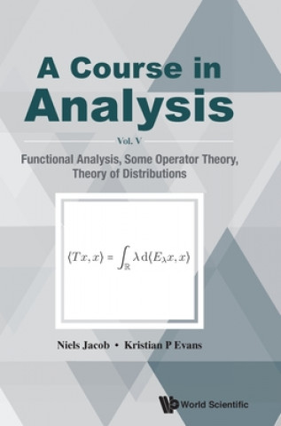 Könyv Course In Analysis, A - Vol V: Functional Analysis, Some Operator Theory, Theory Of Distributions Niels Jacob