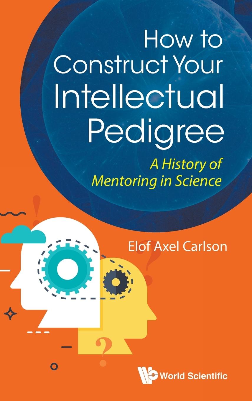 Buch How To Construct Your Intellectual Pedigree: A History Of Mentoring In Science 