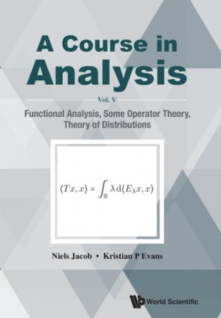 Kniha Course In Analysis, A - Vol V: Functional Analysis, Some Operator Theory, Theory Of Distributions Niels Jacob