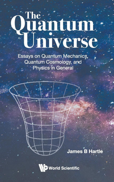 Kniha Quantum Universe, The: Essays On Quantum Mechanics, Quantum Cosmology, And Physics In General 