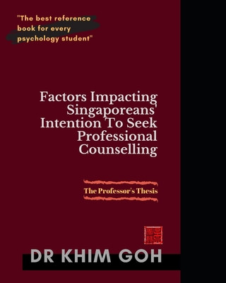 Carte The Professor's Thesis: Factors Impacting Singaporeans' Intention To Seek Professional Counselling: The Best Reference Book For Every Psycholo 