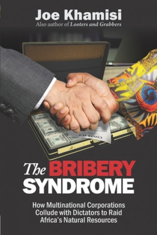 Könyv The Bribery Syndrome: How Multinational Corporations Collude with Dictators to Raid Africa's Natural Resources 