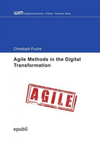 Książka Agile Methods in the Digital Transformation - Exploration of the Organizational Processes of an Agile Transformation Christoph Fuchs