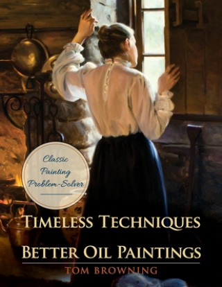 Книга Timeless Techniques for Better Oil Paintings 