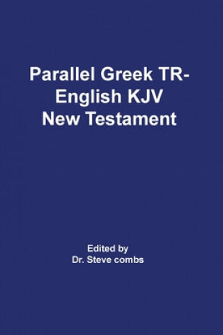 Könyv Parallel Greek Received Text and King James Version The New Testament Steve Combs