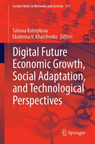 Könyv Digital Future Economic Growth, Social Adaptation, and Technological Perspectives Tatiana Kolmykova