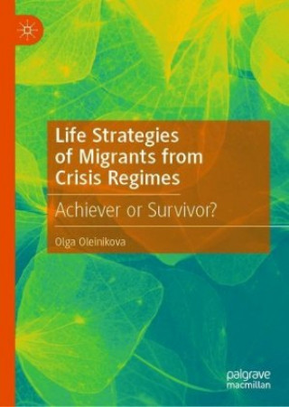 Kniha Life Strategies of Migrants from Crisis Regimes Olga Oleinikova