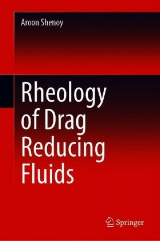 Książka Rheology of Drag Reducing Fluids Aroon Shenoy