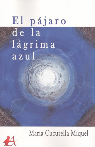 Knjiga EL PÁJARO DE LA LÁGRIMA AZUL MARIA CUCURELLA MIQUEL