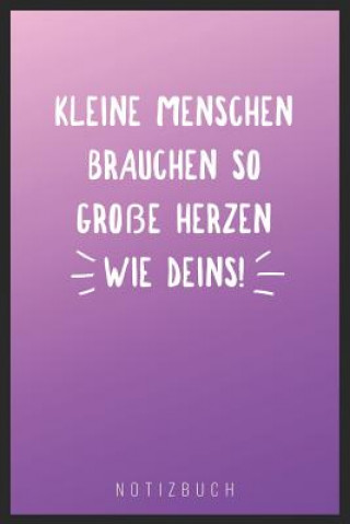 Kniha Kleine Menschen Brauchen So Große Herzen Wie Deins: A5 52 Wochen Kalender als Geschenk - Abschiedsgeschenk für Erzieher und Erzieherinnen- Planer - Te Erzieher Kalender