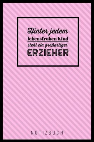 Kniha Hinter Jedem Lebensfrohen Kind Steht Ein Großartiger Erzieher: A5 52 Wochen Kalender als Geschenk - Abschiedsgeschenk für Erzieher und Erzieherinnen- Erzieher Notizbuch