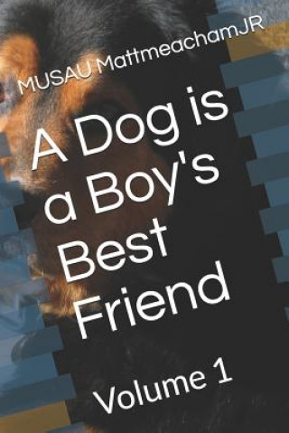 Kniha A Dog is a Boy's Best Friend: Volume 1 Musau Mattmeachamjr