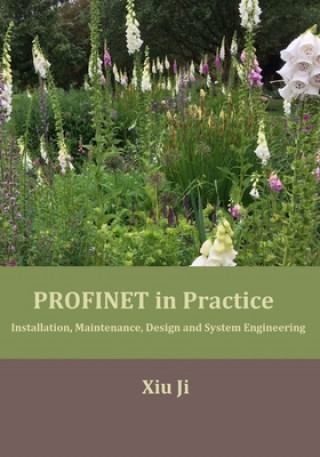 Kniha PROFINET in Practice: Installation, Maintenance, Design and System Engineering Xiu Ji