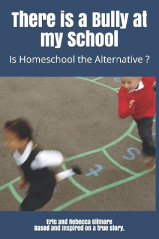 Carte There is a Bully at my School: Is Homeschool the Alternative ? Aryssia Gilmore