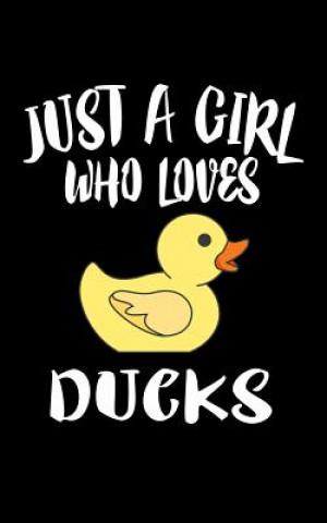 Kniha Just A Girl Who Loves Ducks: Animal Nature Collection Marko Marcus