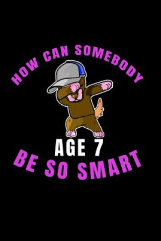 Książka How Can Somebody Age 7 Be So Smart: 7 Years Old And Already Real Smart perfect gift for boy or girl Tobby Lawrence