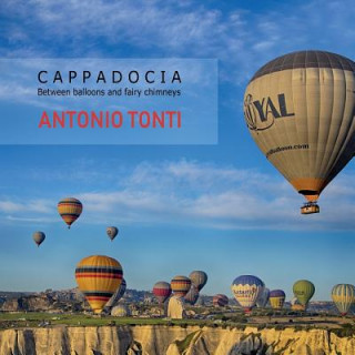 Könyv Cappadocia: Between balloons and fairy chimneys Antonio Tonti
