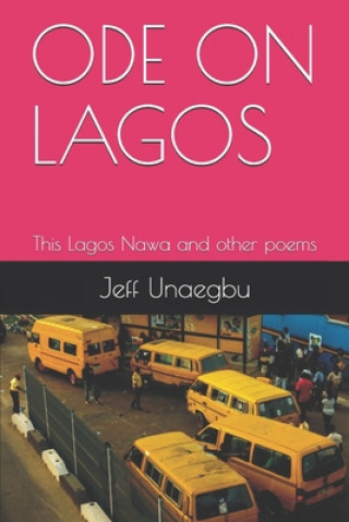 Book Ode on Lagos: This Lagos Nawa and other poems Jeff Unaegbu