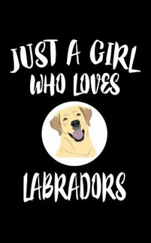 Libro Just A Girl Who Loves Labradors: Animal Nature Collection Marko Marcus