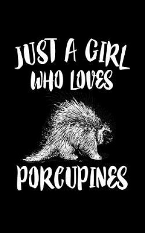 Carte Just A Girl Who Loves Porcupines: Animal Nature Collection Marko Marcus