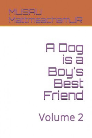 Kniha A Dog is a Boy's Best Friend: Volume 2 Musau Mattmeachamjr