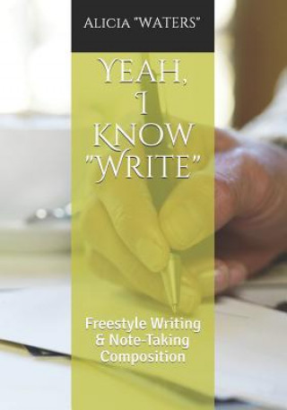 Buch Yeah, I Know Write: Freestyle Writing & Note-Taking Composition Alicia Waters