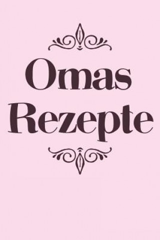 Kniha Omas Rezepte: A5 Rezeptbuch zum Selberschreiben - Übersichtlich gestaltetes Kochbuch mit Platz für 100 Rezepte und Rezeptideen mit I Liddelbooks Rezepte &amp; Kochen